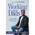 Working With Dads: 7 Practical Steps to Engaging Fathers in Family Services - Paperback