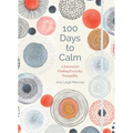 100 Days to Calm: A Journal for Finding Everyday Tranquility - Hardcover