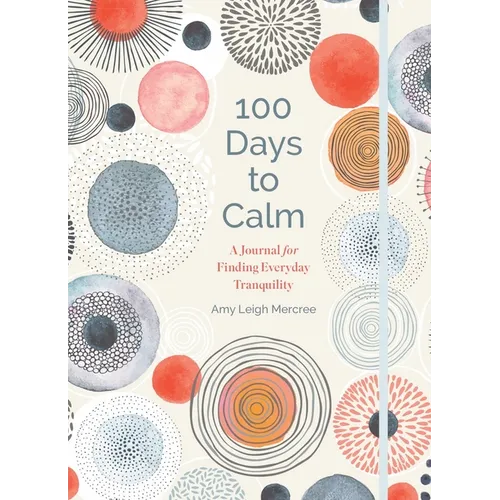 100 Days to Calm: A Journal for Finding Everyday Tranquility - Hardcover