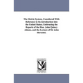The Metric System, Considered With Reference to Its introduction into the United States; Embracing the Reports of the Hon. John Quincy Adams, and the