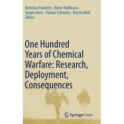One Hundred Years of Chemical Warfare: Research, Deployment, Consequences
