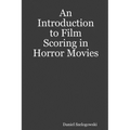 An Introduction to Film Scoring in Horror Movies - Paperback
