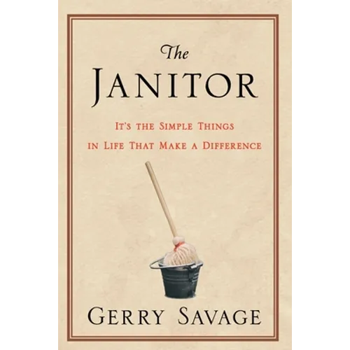 The Janitor: It's the Simple Things in Life That Make the Difference - Paperback