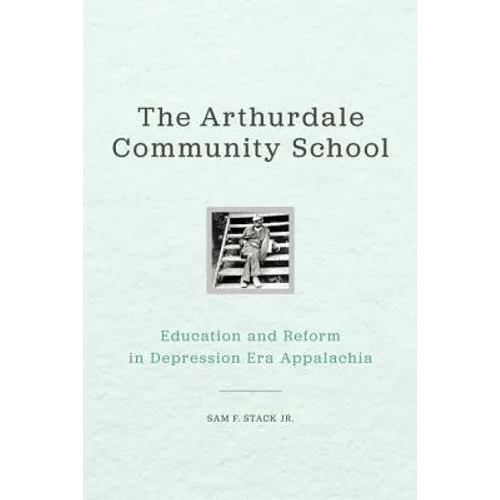 The Arthurdale Community School: Education and Reform in Depression Era Appalachia