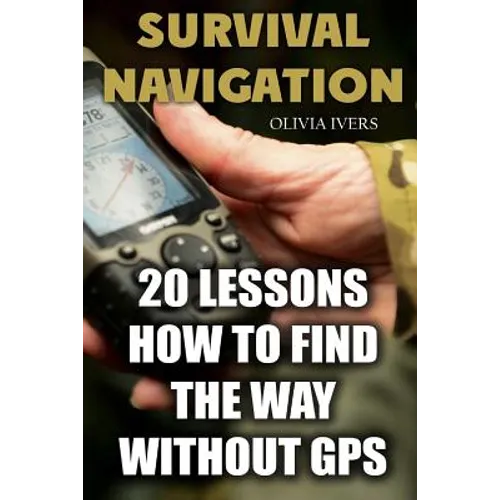 Survival Navigation: 20 Lessons How to Find the Way without GPS