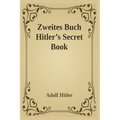Zweites Buch (Secret Book): Adolf Hitler's Sequel to Mein Kamph