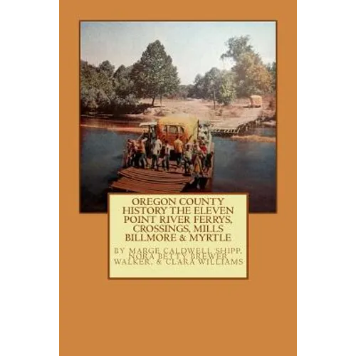 Oregon County History The Eleven Point River, Ferrys, Crossings, Mills Billmo