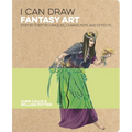 I Can Draw Fantasy Art: Step by Step Techniques, Characters and Effects - Paperback