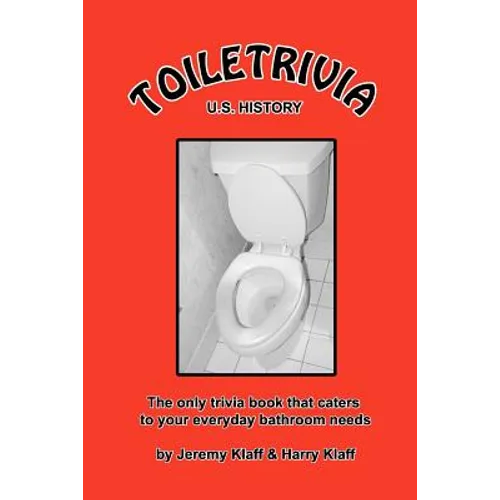 Toiletrivia - US History: The Only Trivia Book That Caters To Your Everyday Bathroom Needs