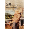 Atlin Where Everyone Knows Your Dog's Name - Hardcover
