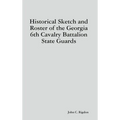 Historical Sketch and Roster of the Georgia 6th Cavalry Battalion State Guards