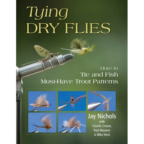 Tying Dry Flies: How to Tie and Fish Must-Have Trout Patterns - Paperback