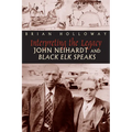 Interpreting the Legacy: John Neihardt and Black Elk Speaks