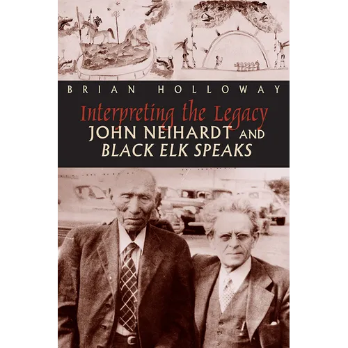 Interpreting the Legacy: John Neihardt and Black Elk Speaks