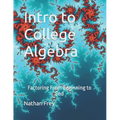 Intro to College Algebra: Factoring From Beginning to End - Paperback