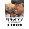 We've Got to Try: How the Fight for Voting Rights Makes Everything Else Possible - Paperback