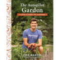 The Autopilot Garden: A Guide to Hands-Off Gardening - Paperback