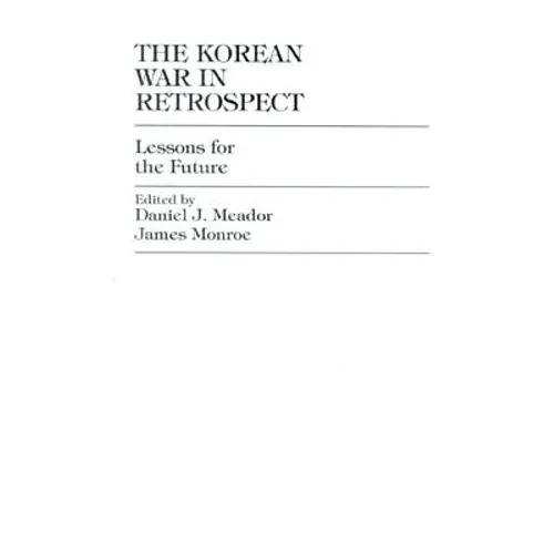 The Korean War in Retrospect: Lessons for the Future