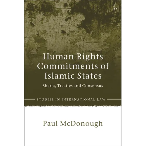 Human Rights Commitments of Islamic States: Sharia, Treaties and Consensus - Paperback