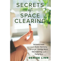 Secrets of Space Clearing: Achieve Inner and Outer Harmony Through Energy Work, Decluttering, and Feng Shui - Paperback