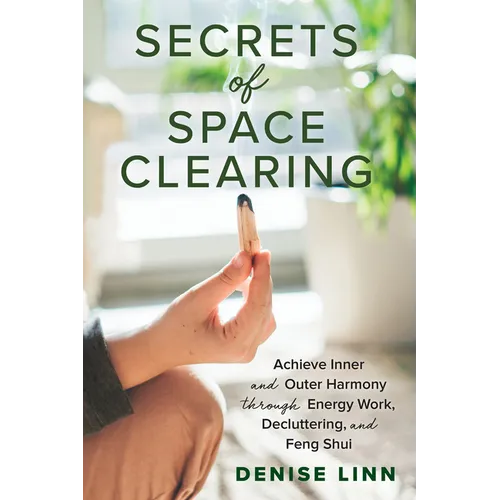 Secrets of Space Clearing: Achieve Inner and Outer Harmony Through Energy Work, Decluttering, and Feng Shui - Paperback
