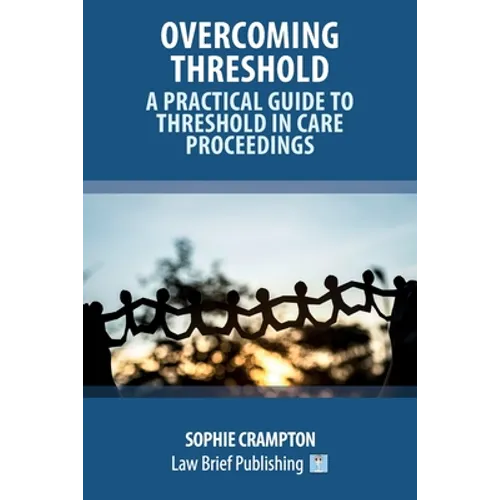 Overcoming Threshold - A Practical Guide to Threshold in Care Proceedings
