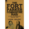 The Fort Parker Comanche Raid & its Aftermath, Texas, 1836