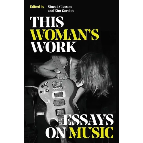 This Woman's Work: Essays on Music - Hardcover