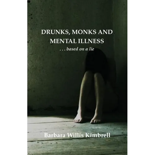 Drunks, Monks and Mental Illness: . . . Based on a Lie - Paperback