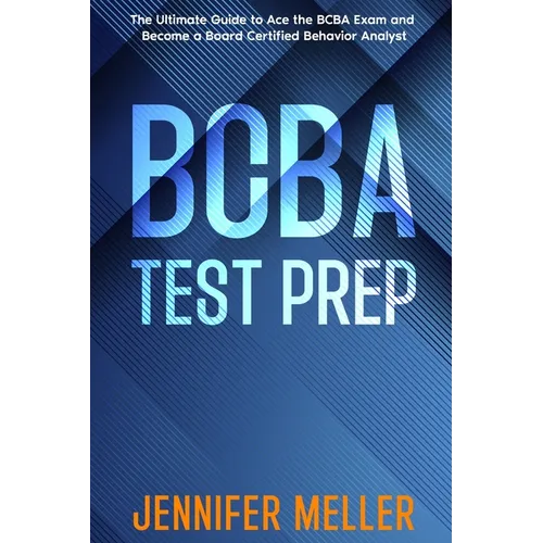 BCBA Test Prep: The Essential Guide to Passing the Board Certified Behavior Analyst (BCBA) Exam - Paperback