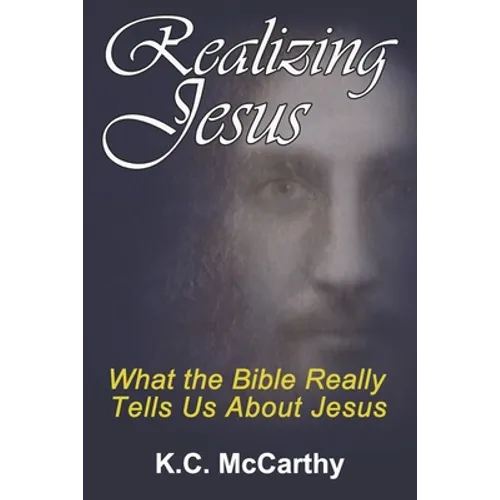Realizing Jesus: What the Bible Really Tells Us About Jesus - Paperback