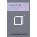 Fullness of Life: A Memoir of Elizabeth Shaw Morison, 1886-1945