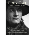 Grey Owl: Three Complete Works - Paperback