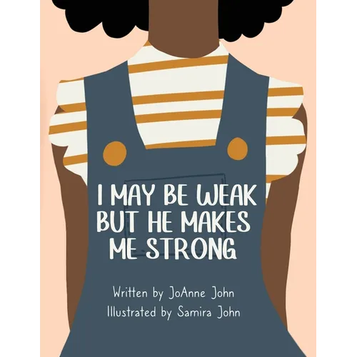 I May be Weak But He Makes Me Strong - Paperback
