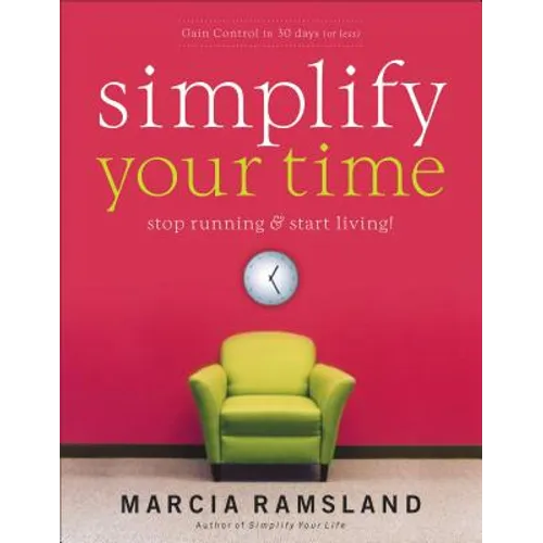 Simplify Your Time: Stop Running and Start Living! - Paperback