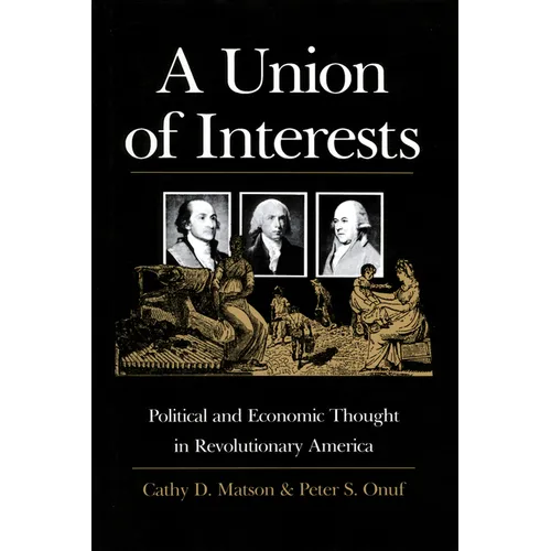 A Union of Interests: Political and Economic Thought in Revolutionary America