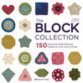 The Block Collection: 150 Inspiring Stash-Busting Shapes to Knit and Crochet - Paperback