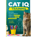 Cat IQ Training: Unleash your Purrfect Friend's Potential through Smart Techniques - Paperback