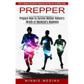 Prepper: How to Develop Situational Awareness the Way the Us Military Does (Prepare Now to Survive Mother Nature's Wrath or Mankind's Madness)
