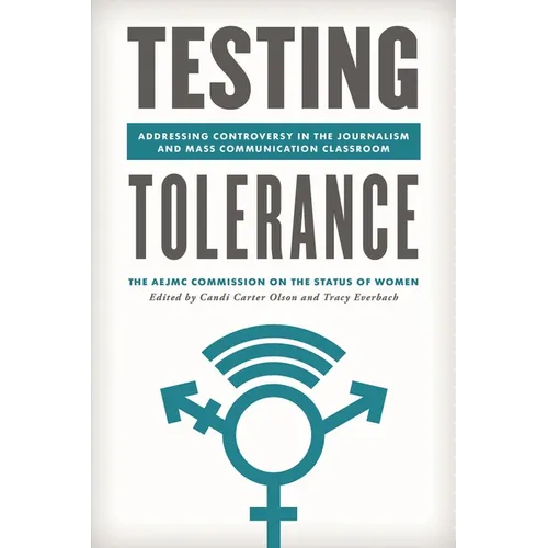 Testing Tolerance: Addressing Controversy in the Journalism and Mass Communication Classroom - Hardcover