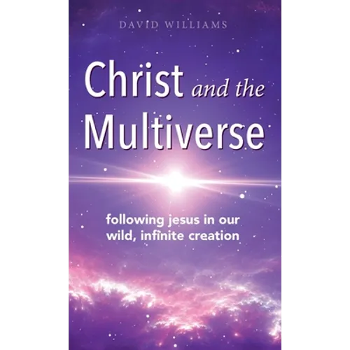 Christ and the Multiverse: Following Jesus in Our Wild, Infinite Creation - Hardcover