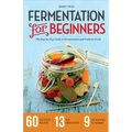 Fermentation for Beginners: The Step-By-Step Guide to Fermentation and Probiotic Foods - Paperback