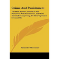 Crime And Punishment: The Mark System, Framed To Mix Persuasion With Punishment, And Make Their Effect Improving, Yet Their Operation Severe (1846)