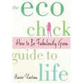 The Eco Chick Guide to Life - Paperback