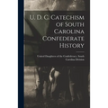U. D. C. Catechism of South Carolina Confederate History