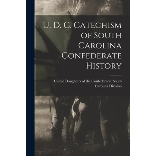 U. D. C. Catechism of South Carolina Confederate History