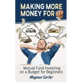 Making More Money for You! Mutual Fund Investing on a Budget for Beginners - Paperback