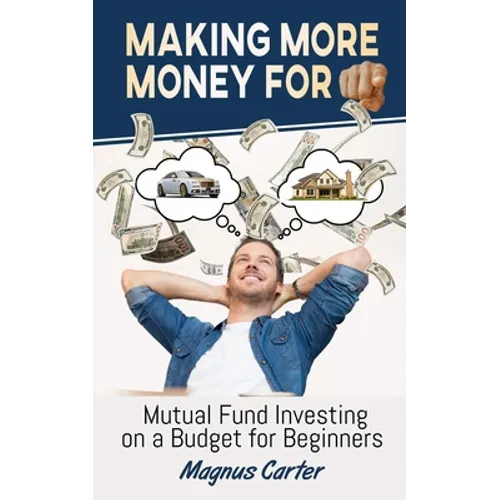 Making More Money for You! Mutual Fund Investing on a Budget for Beginners - Paperback