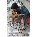 Recklessly in Love: A Steamy Small-Town Forced Proximity Romance - Paperback