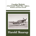 Canadian Warbirds of the Second World War: Fighters, Bombers and Patrol Aircraft